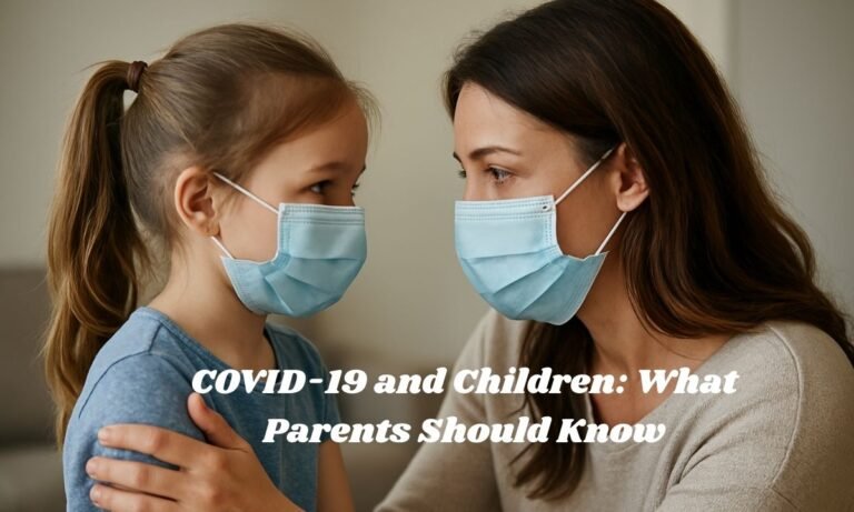 COVID-19 and Children: What Parents Should Know