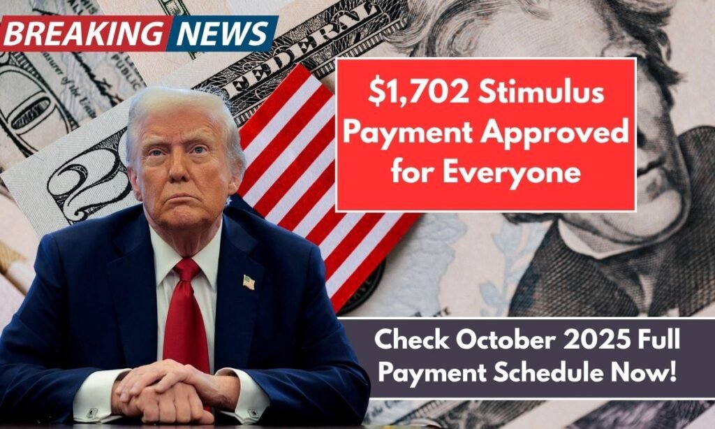 $1,702 Stimulus Payment Approved for Everyone Check October 2025 Full Payment Schedule Now!